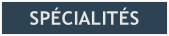 SPÉCIALITÉS
