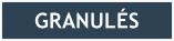 GRANULÉS
